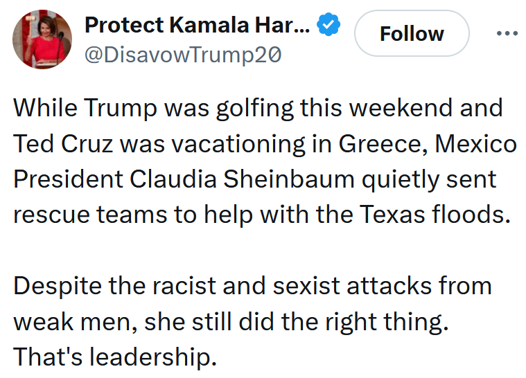 Tweet reading 'While Trump was golfing this weekend and Ted Cruz was vacationing in Greece, Mexico President Claudia Sheinbaum quietly sent rescue teams to help with the Texas floods. Despite the racist and sexist attacks from weak men, she still did the right thing. That's leadership.'