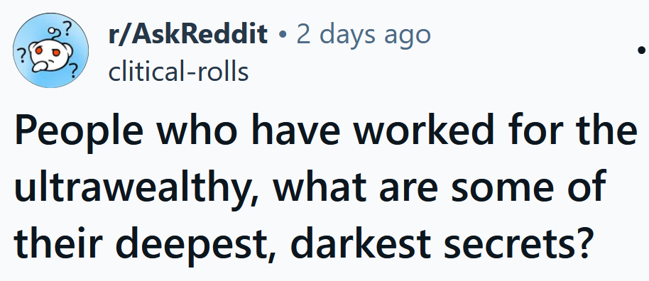 Reddit headline reading 'People who have worked for the ultrawealthy, what are some of their deepest, darkest secrets?'