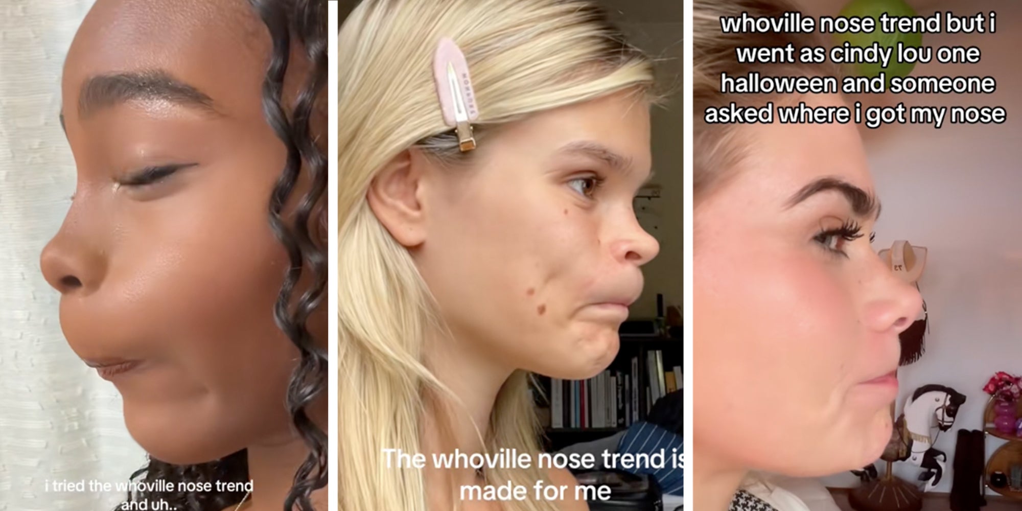 Left: Woman doing the Whoville Nose TikTok trend Middle: Woman doing the Whoville Nose TikTok trend under caption reading 'The whoville nose trend is made for me Right: Woman doing the Whoville Nose TikTok trend under caption reading 'Whoville nose trend but i went as cindy lou one halloewen and someone asked where I got my nose'