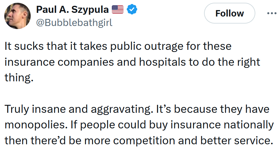 Tweet reading 'It sucks that it takes public outrage for these insurance companies and hospitals to do the right thing. Truly insane and aggravating. It’s because they have monopolies. If people could buy insurance nationally then there’d be more competition and better service.'