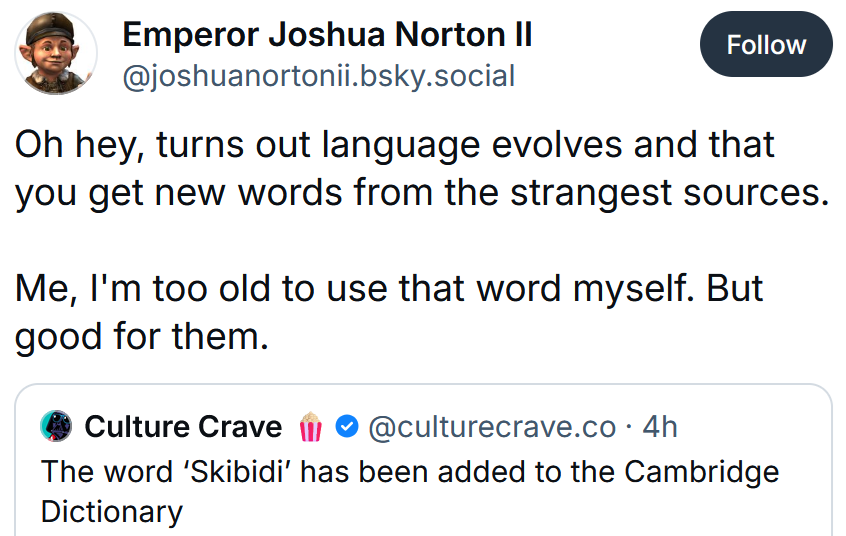 Bluesky post reading 'Oh hey, turns out language evolves and that you get new words from the strangest sources. Me, I'm too old to use that word myself. But good for them.'