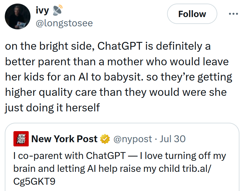Tweet reading 'on the bright side, ChatGPT is definitely a better parent than a mother who would leave her kids for an AI to babysit. so they’re getting higher quality care than they would were she just doing it herself'