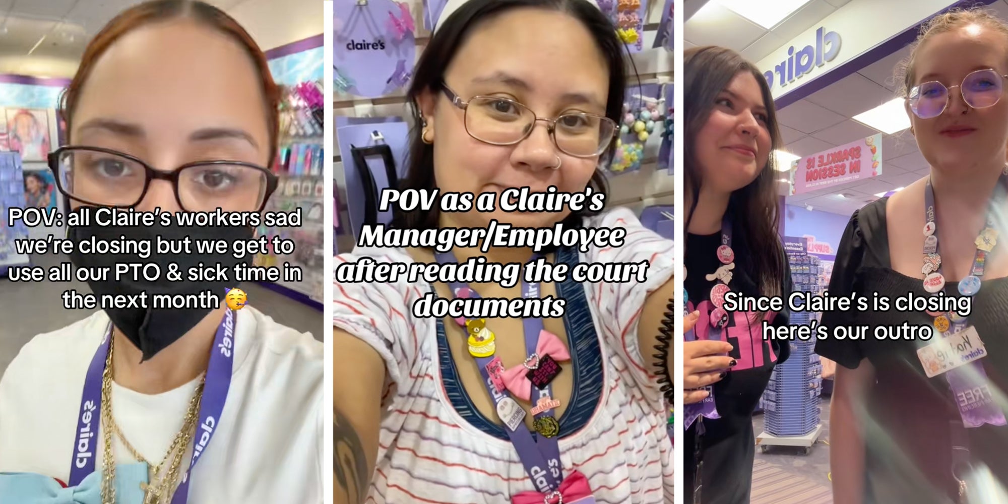 Left: Claire's manager looking into camera wearing a Claire's lanyard and nose mask, caption overlay reads: "POV: All Claire's workers sad we're closing but we get to use all our PTO & sick time in the next month." Middle: Claire's manager looking into camera wearing a Claire's lanyard, caption overlay reads "POV as a Claire's manager/employee after reading the documents." Right: Two Claire's employees in front of a Claire's store, caption overlay reads "Since Claire's is closing here's our outro."