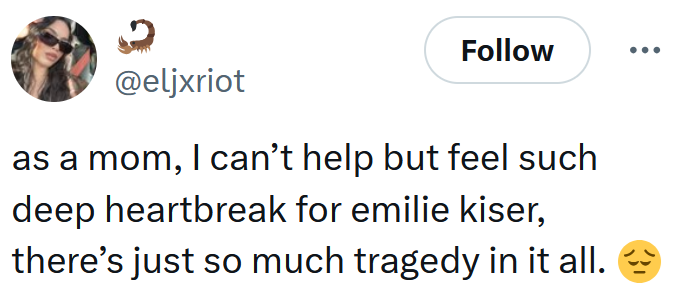 Tweet reading 'as a mom, I can’t help but feel such deep heartbreak for emilie kiser, there’s just so much tragedy in it all.'