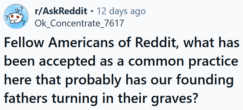 Reddit headline reading 'Fellow Americans of Reddit, what has been accepted as a common practice here that probably has our founding fathers turning in their graves?'