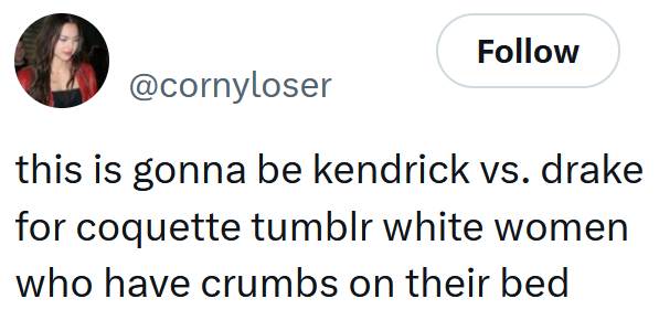 Tweet reading 'this is gonna be kendrick vs. drake for coquette tumblr white women who have crumbs on their bed'