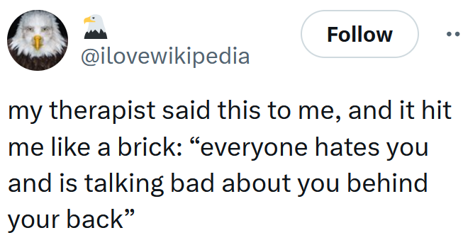 Tweet reading 'my therapist said this to me, and it hit me like a brick: “everyone hates you and is talking bad about you behind your back”'