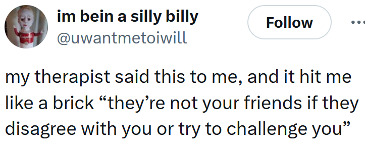 Tweet reading 'my therapist said this to me, and it hit me like a brick “they’re not your friends if they disagree with you or try to challenge you”'