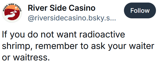 Bluesky post reading 'If you do not want radioactive shrimp, remember to ask your waiter or waitress.'