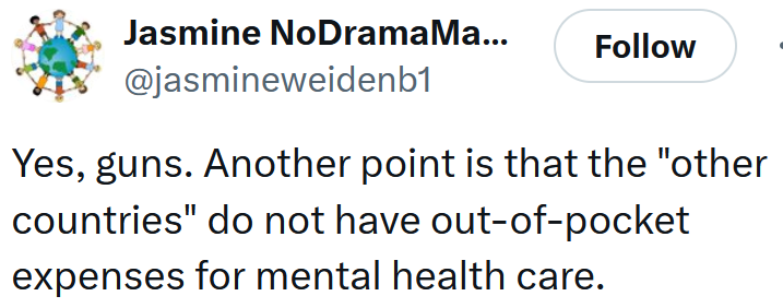 Tweet reading 'Yes, guns. Another point is that the 'other countries' do not have out-of-pocket expenses for mental health care.'