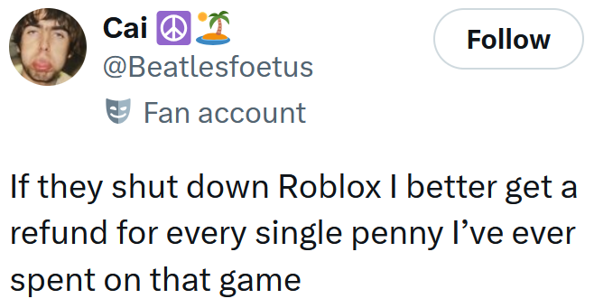 Tweet reading 'If they shut down Roblox I better get a refund for every single penny I’ve ever spent on that game'