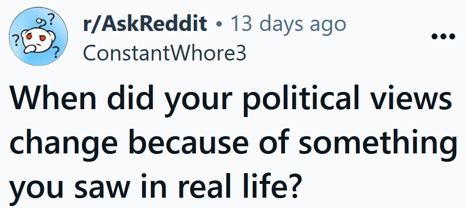 Reddit headline reading 'When did your political views change because of something you saw in real life?'