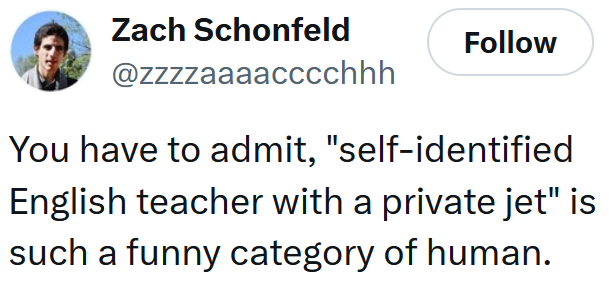 Tweet reading 'You have to admit, 'self-identified English teacher with a private jet' is such a funny category of human.'