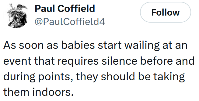 Tweet reading 'As soon as babies start wailing at an event that requires silence before and during points, they should be taking them indoors.'