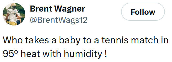 Tweet reading 'Who takes a baby to a tennis match in 95° heat with humidity !'