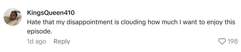 TikTok comment that reads, "Hate that my disappointment is clouding how much I want to enjoy this episode."
