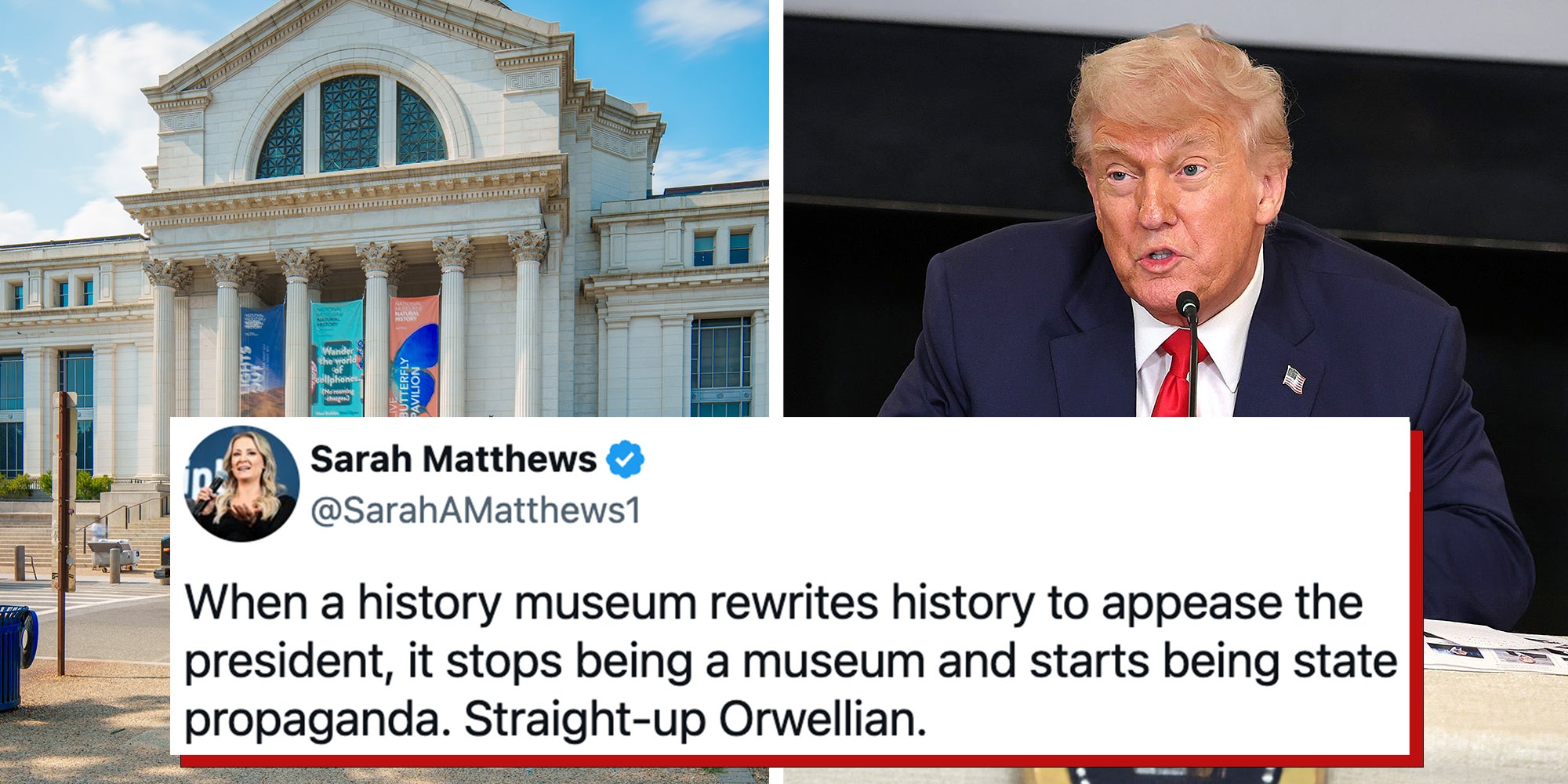 Left: Smithsonian National Museum of Natural History, Washington DC 2024. Right: President Trump speaks at the Invest America Roundtable in the State Dining Room of the White House announcing the “Trump Account” plan to invest $1,000 for each newborn. Tweet overlay reading "When a history museum rewrites history to appease the president, it stops being a museum and starts being state propaganda. Straight-up Orwellian."