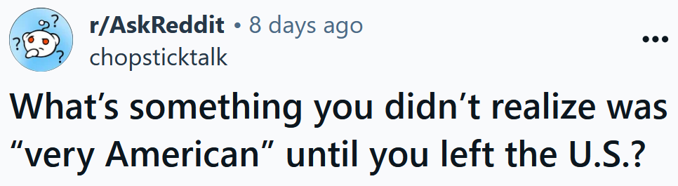 Reddit headline reading 'What’s something you didn’t realize was “very American” until you left the U.S.?'