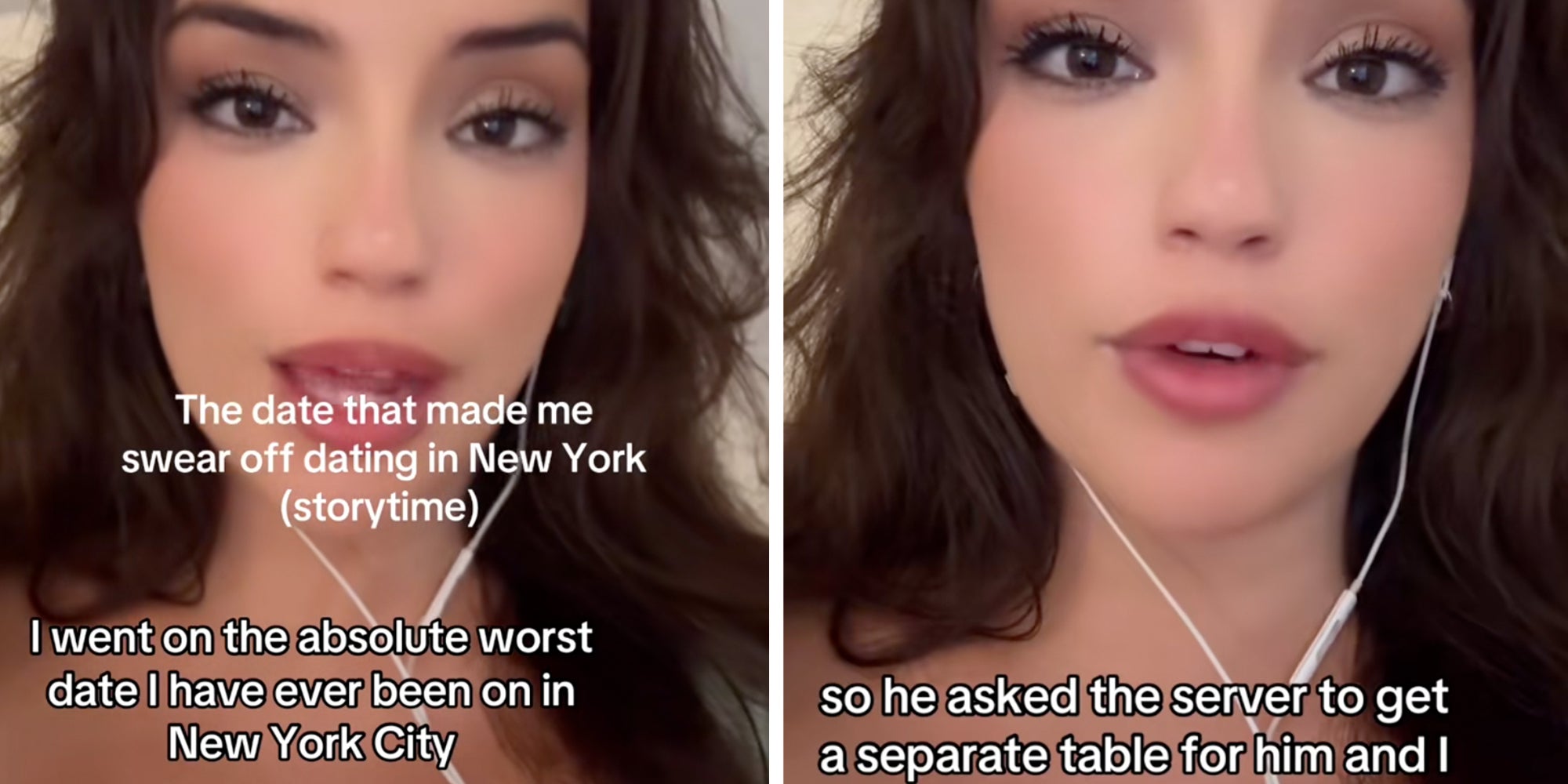 Left: Woman looking into camera telling a story. Caption overlay reads: "The date that made me swear off dating in New York (story time)." RIght: Woman speaking into the camera, caption overlay reads "so he asked the server to get a separate table for him and I."