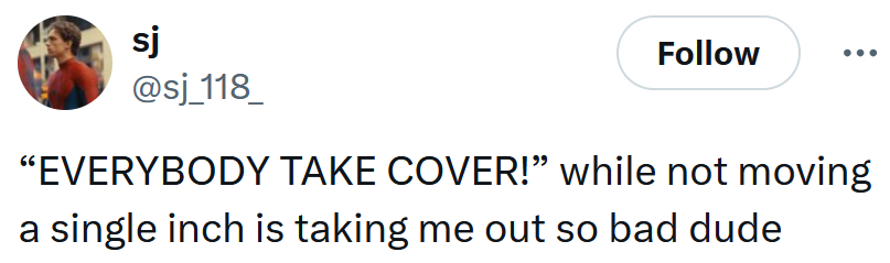 Tweet reading '“EVERYBODY TAKE COVER!” while not moving a single inch is taking me out so bad dude'