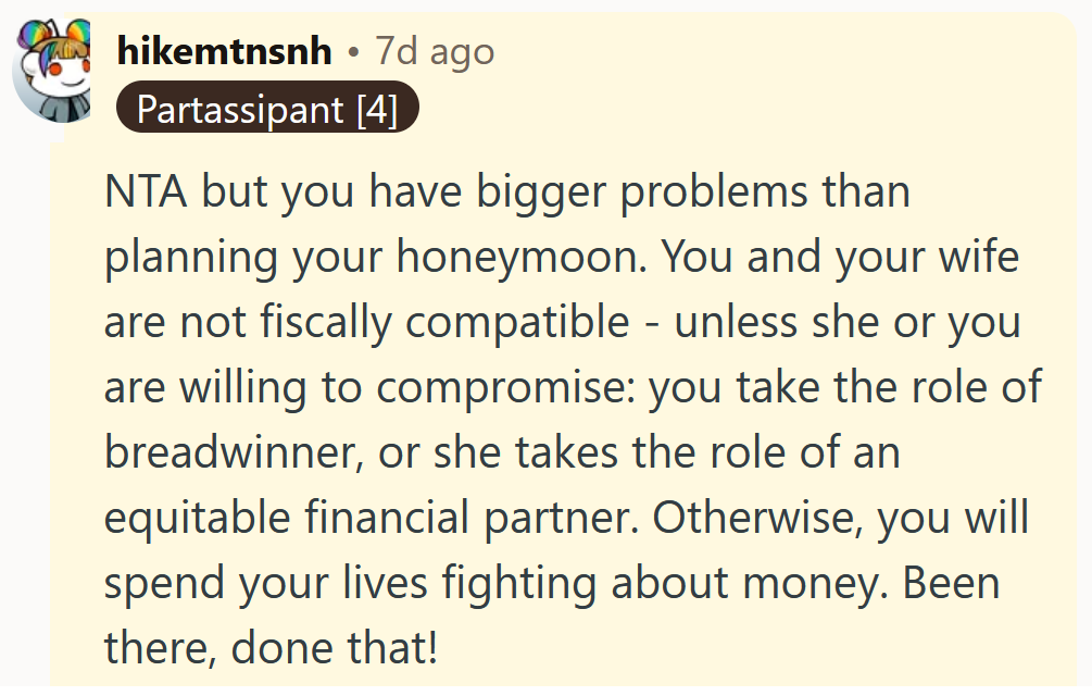 Reddit comment reading 'NTA but you have bigger problems than planning your honeymoon. You and your wife are not fiscally compatible - unless she or you are willing to compromise: you take the role of breadwinner, or she takes the role of an equitable financial partner. Otherwise, you will spend your lives fighting about money. Been there, done that!'