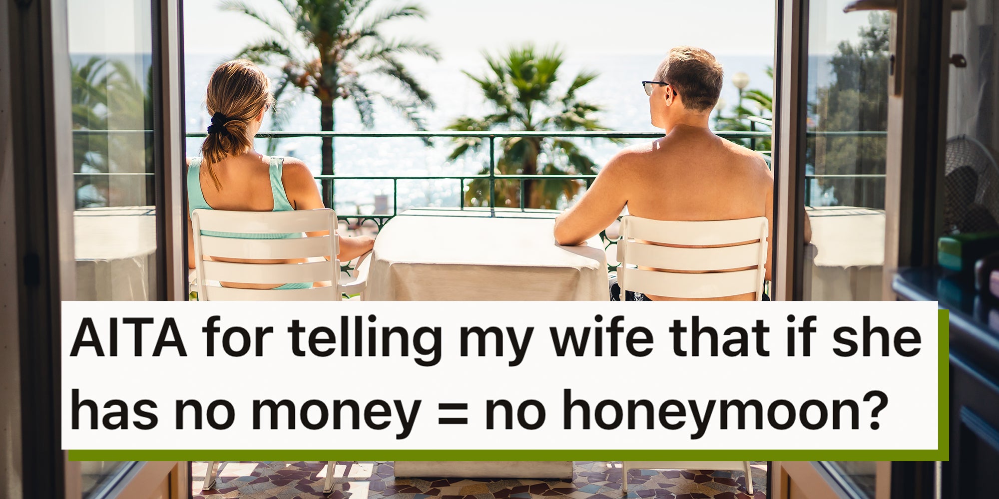 Balcony or terrace in a sea view room in hotel resort, couple on their honeymoon. Reddit text overlay reads, 'AITA for telling my wife that if she has no money = no honeymoon?'
