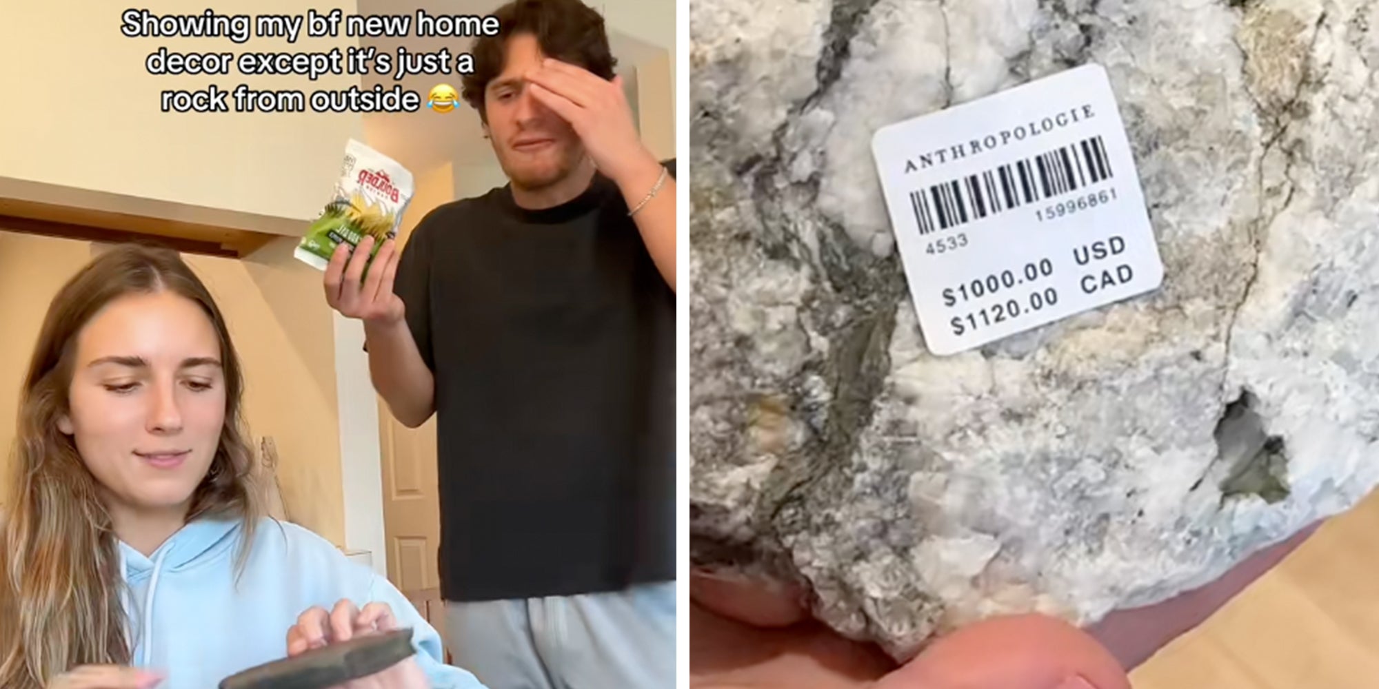 Left: Woman holding a rock while her boyfriend stands behind her dismayed, caption overlay reads, 'Showing my bf new home decor except it's just a rock from outside.' Right: A rock with an Anthropologie sticker price on it reading $1000.