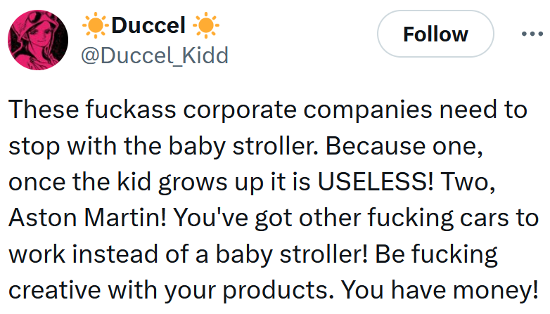 Tweet reading 'These fuckass corporate companies need to stop with the baby stroller. Because one, once the kid grows up it is USELESS! Two, Aston Martin! You've got other fucking cars to work instead of a baby stroller! Be fucking creative with your products. You have money!'