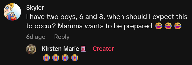 TikTok comment reading 'I have two boys, 6 and 8, when should I expect this to occur? Mamma wants to be prepared'