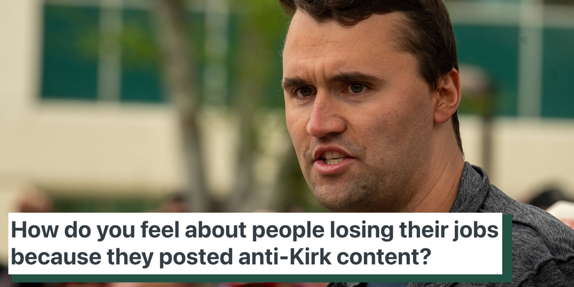 Charlie Kirk on the campus of California State University, Northridge. Caption overlay reads 'How do you feel about people losing their jobs because they posted anti-Kirk content?'