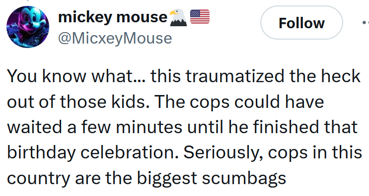 Tweet reading 'You know what... this traumatized the heck out of those kids. The cops could have waited a few minutes until he finished that birthday celebration. Seriously, cops in this country are the biggest scumbags'