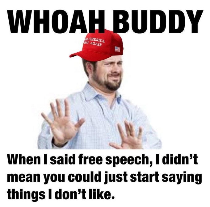 Meme of a man in a MAGA hat putting his hands up reading 'WHOAH BUDDY, When I said free speech, I didn't mean you could just start saying things I don't like.'