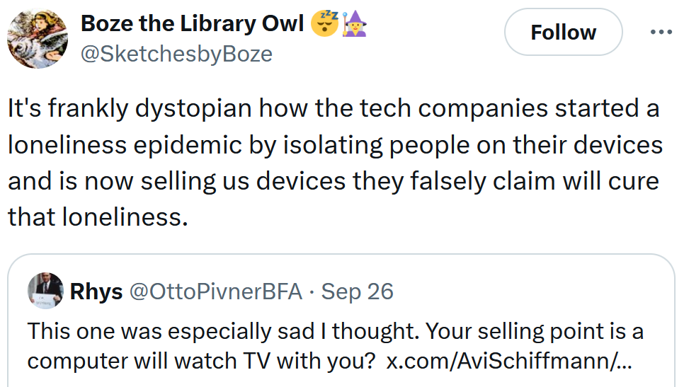 Tweet reading 'It's frankly dystopian how the tech companies started a loneliness epidemic by isolating people on their devices and is now selling us devices they falsely claim will cure that loneliness.'
