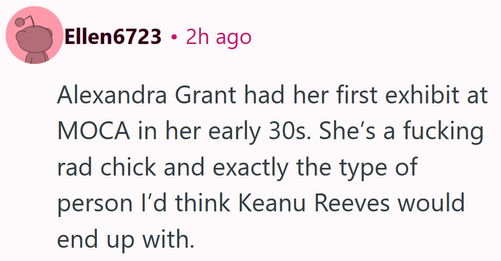 Reddit comment reading 'Alexandra Grant had her first exhibit at MOCA in her early 30s. She’s a fucking rad chick and exactly the type of person I’d think Keanu Reeves would end up with.'