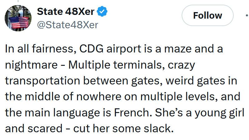 Tweet reading 'In all fairness, CDG airport is a maze and a nightmare - Multiple terminals, crazy transportation between gates, weird gates in the middle of nowhere on multiple levels, and the main language is French. She’s a young girl and scared - cut her some slack.'