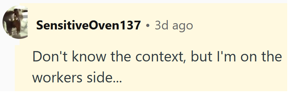 Reddit comment reading 'Don't know the context, but I'm on the workers side...'