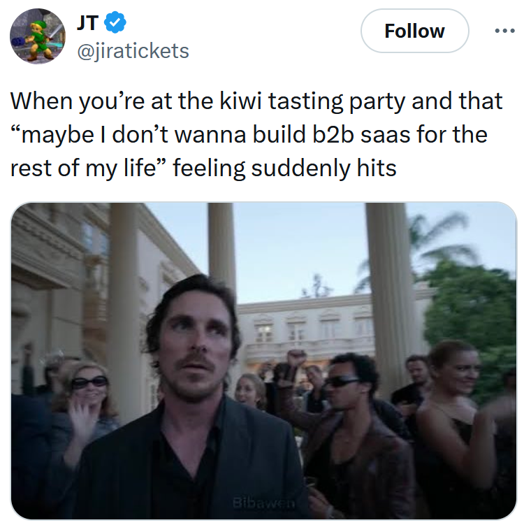 Tweet reading 'When you’re at the kiwi tasting party and that “maybe I don’t wanna build b2b saas for the rest of my life” feeling suddenly hits'
