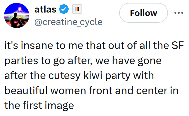 Tweet reading 'it's insane to me that out of all the SF parties to go after, we have gone after the cutesy kiwi party with beautiful women front and center in the first image'