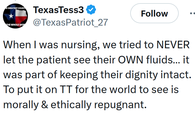 Tweet reading 'When I was nursing, we tried to NEVER let the patient see their OWN fluids… it was part of keeping their dignity intact. To put it on TT for the world to see is morally & ethically repugnant.'