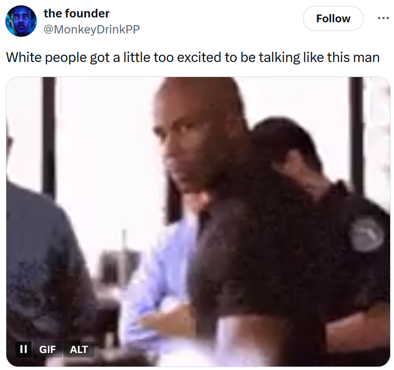 Tweet reading 'White people got a little too excited to be talking like this man' with a gif of a Black man looking over his shoulder.