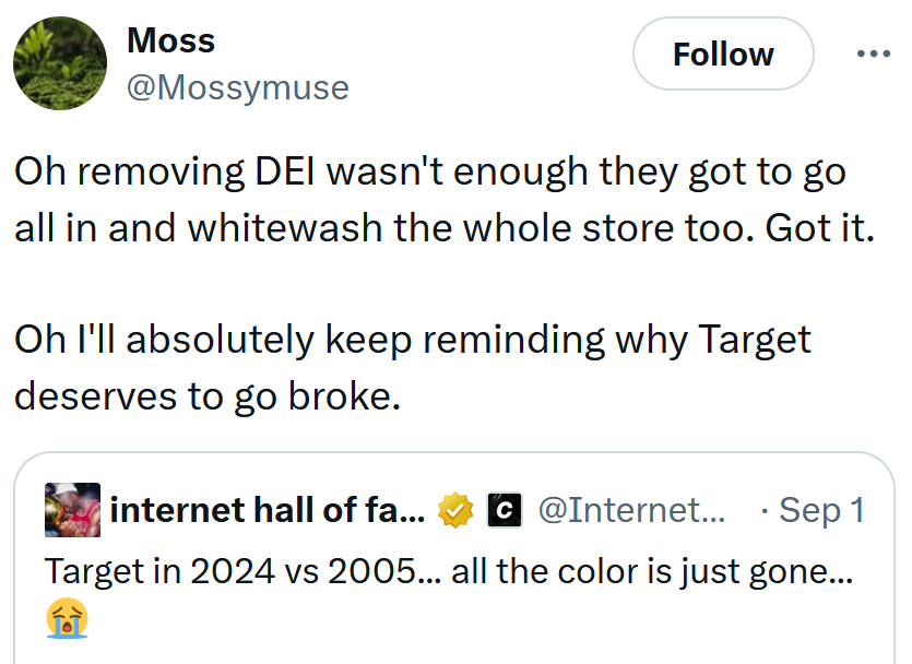 Tweet reading 'Oh removing DEI wasn't enough they got to go all in and whitewash the whole store too. Got it. Oh I'll absolutely keep reminding why Target deserves to go broke.'