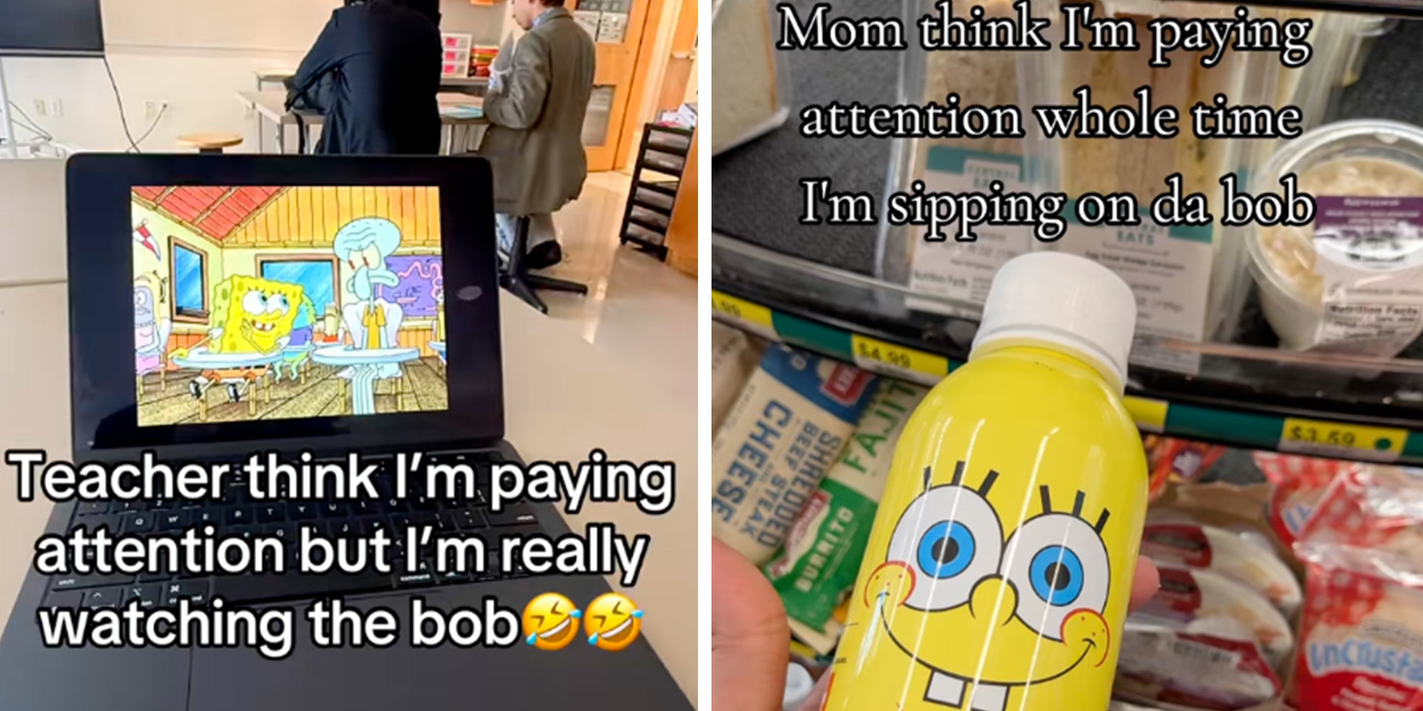 Left: Laptop in a classroom playing SpongeBob Squarepants episode. Text overlay reads, 'Teacher think I'm paying attention but I'm really watching the bob.' Right: SpongeBob Squarepants decorated water bottle in a grocery store. Text overlay reads, 'Mom think I'm paying attention whole time I'm sipping on da bob.'