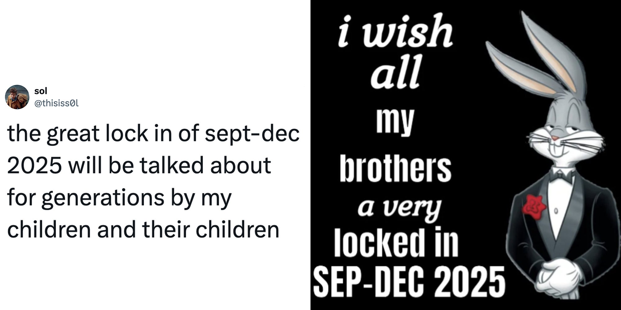 Left: Tweet reading 'the great lock in of sept-dec 2025 will be talked about for generations by my children and their children.' Right: Bugs Bunny tuxedo meme next to text reading, 'I wish all my brothers a very locked in Sep-Dec 2025.'