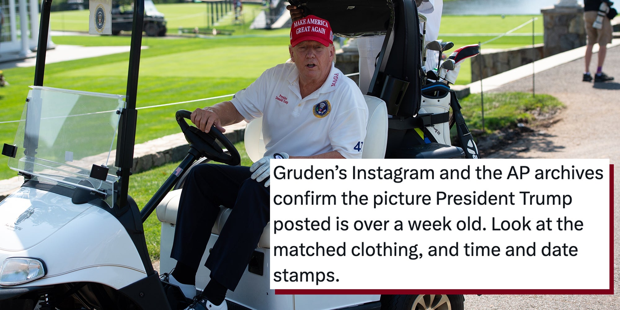 President Trump drives to the next Tee at the start of the LIV practice rounds held at the Trump National Golf Club in Bedminster,NJ. Tweet text overlay reads, 'Gruden’s Instagram and the AP archives confirm the picture President Trump posted is over a week old. Look at the matched clothing, and time and date stamps.'