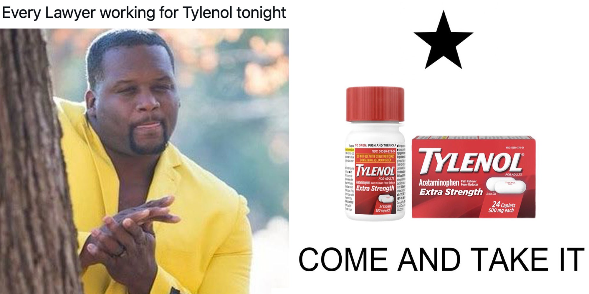 Left: Black man in yellow suit behind a tree rubbing his hands together meme under caption reading, "Every lawyer working for Tylenol tonight." Right: Tylenol Come and Take it under the lone star.