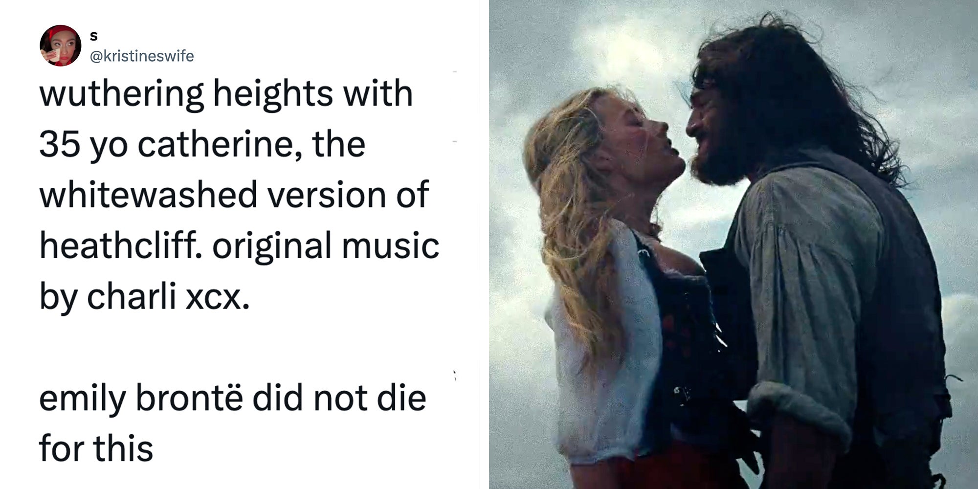 Left: Tweet reading 'wuthering heights with 35 yo catherine, the whitewashed version of heathcliff. original music by charli xcx. emily brontë did not die for this.' Right: Still of actors Margot Robbie and Jacob Elordi in the new 'Wuthering Heights' movie about to kiss.