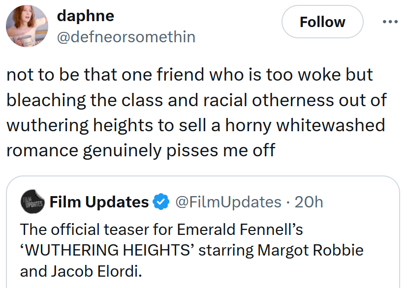 Tweet reading 'not to be that one friend who is too woke but bleaching the class and racial otherness out of wuthering heights to sell a horny whitewashed romance genuinely pisses me off'