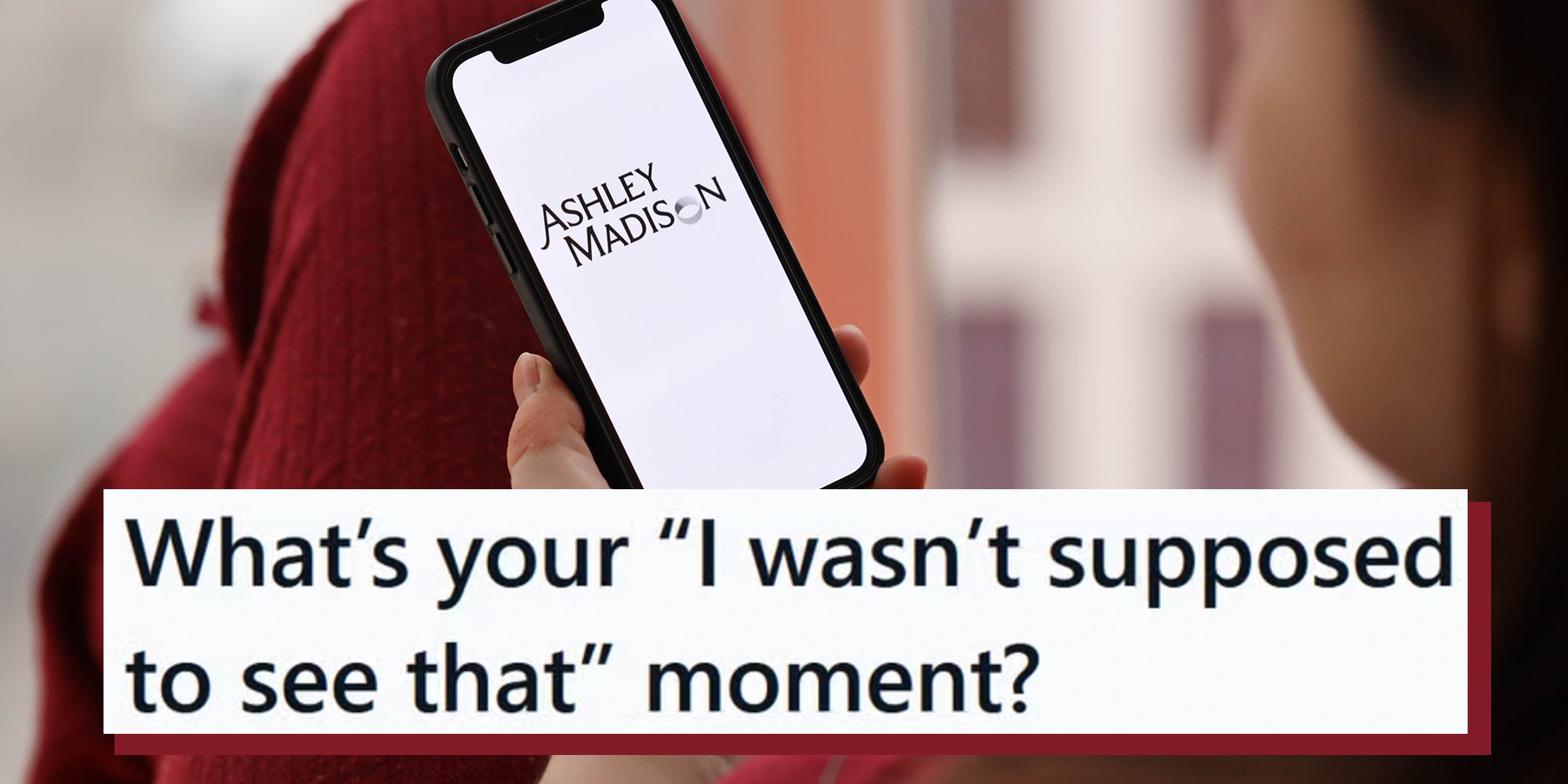 Ashley Madison logo of famous dating website or app on iPhone display screen close up. Text overlay from AskReddit reads "What’s your 'I wasn’t supposed to see that' moment?"