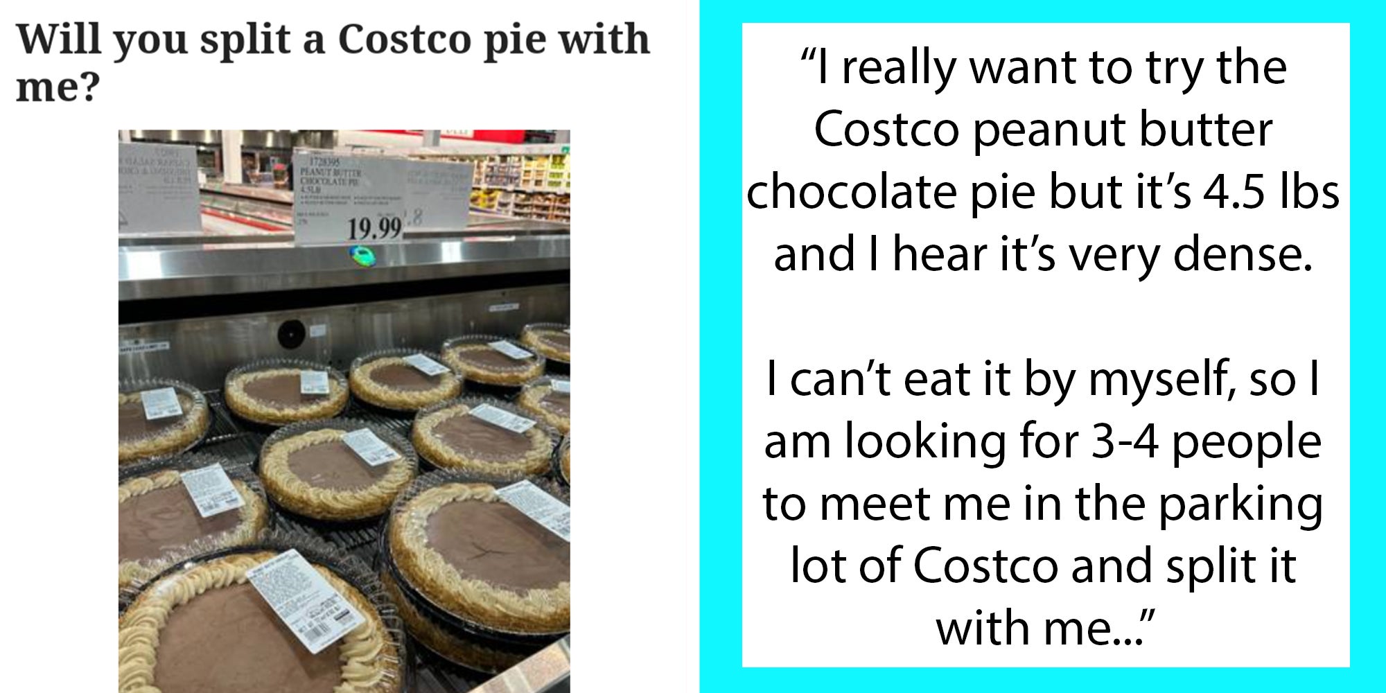 Left: A Craigslist ad titled 'Will you split a Costco pie with me?' above a photo of Costco pies. Right: Text reading: '“I really want to try the Costco peanut butter chocolate pie but it’s 4.5 lbs and I hear it’s very dense. I can’t eat it by myself, so I am looking for 3-4 people to meet me in the parking lot of Costco and split it with me...”