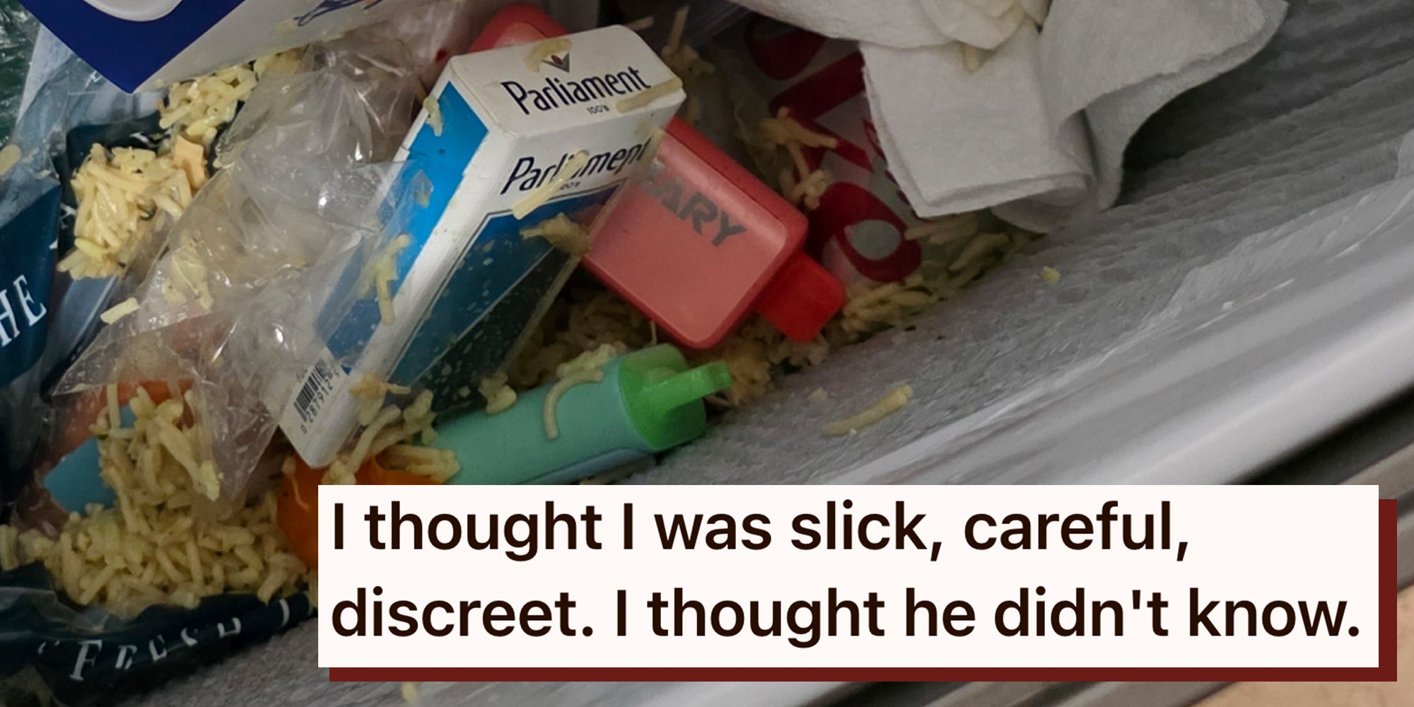 Trash can full of trash including vape pens and a pack of Parliament cigarettes. Text overlay reads, 'I thought I was slick, careful, discreet. I thought he didn't know.'
